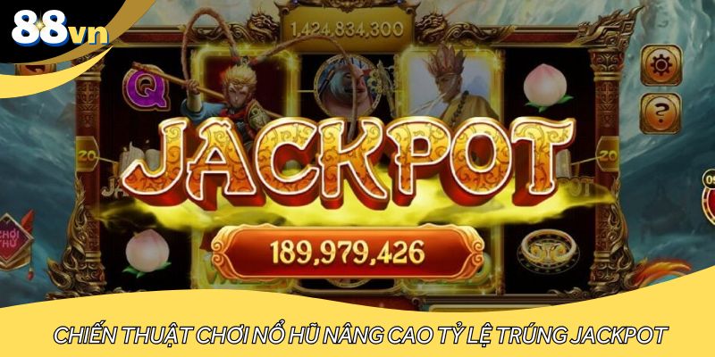 Chiến thuật chơi nổ hũ nâng cao tỷ lệ trúng jackpot