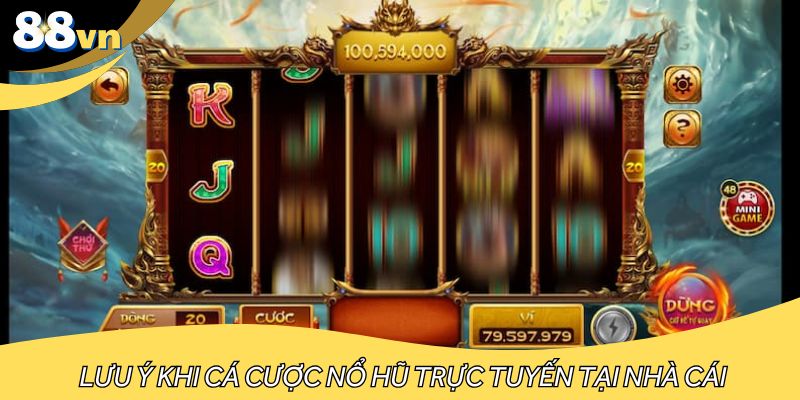 Lưu ý khi cá cược nổ hũ trực tuyến tại nhà cái