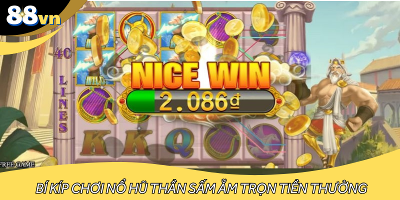 Bí kíp chơi nổ hũ thần sấm ẵm trọn tiền thưởng