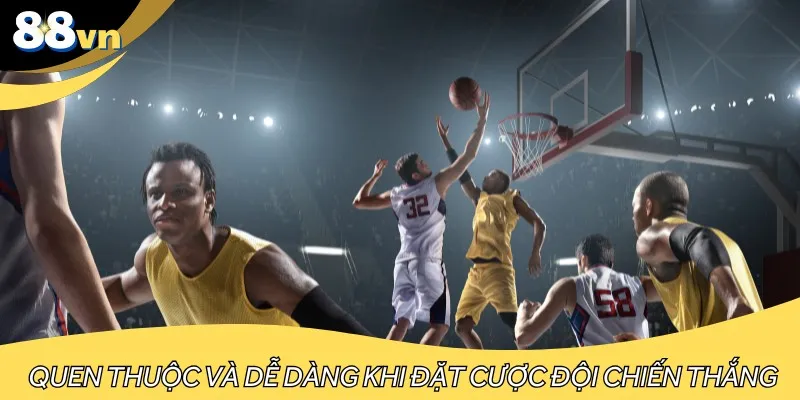 Quen thuộc và dễ dàng khi đặt cược đội chiến thắng