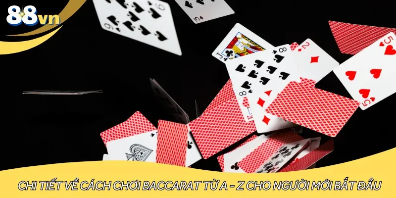 Chi tiết về cách chơi Baccarat từ A - Z cho người mới bắt đầu