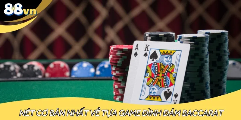 Nét cơ bản nhất về tựa game đình đám Baccarat
