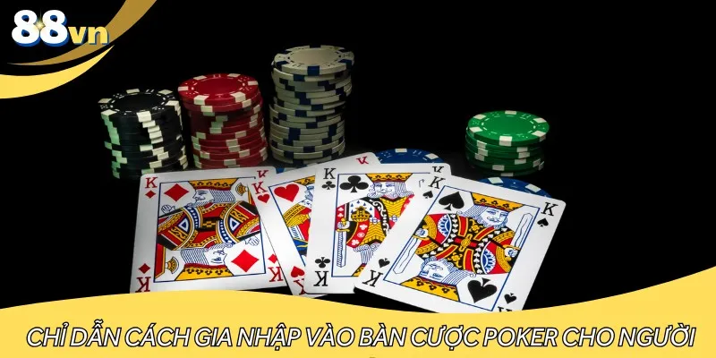 Chỉ dẫn cách gia nhập vào bàn cược Poker cho người mới