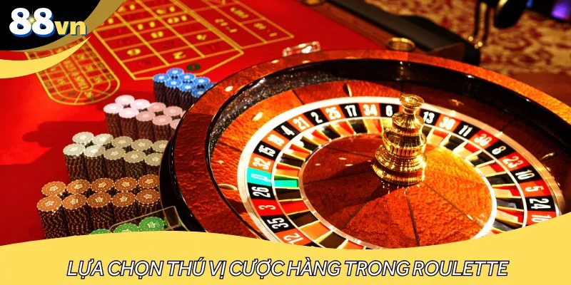 Lựa chọn thú vị cược hàng trong Roulette