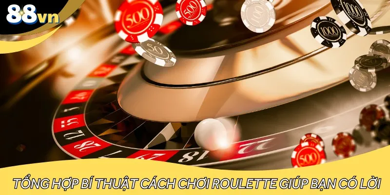 Tổng hợp bí thuật cách chơi Roulette giúp bạn có lời
