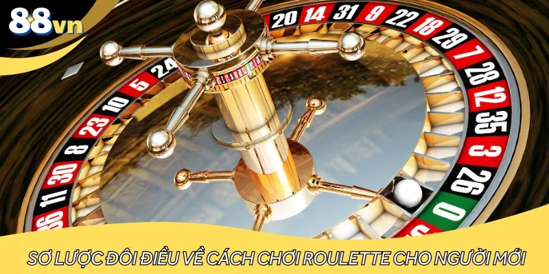 Sơ lược đôi điều về cách chơi Roulette cho người mới