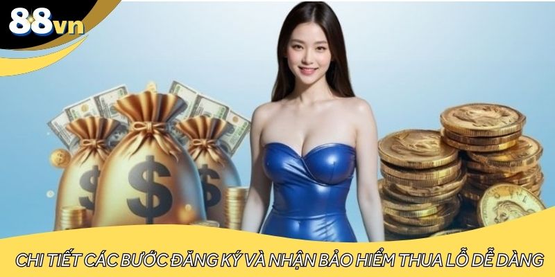 Chi tiết các bước đăng ký và nhận bảo hiểm thua lỗ dễ dàng