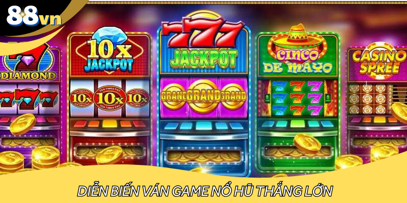 Diễn biến ván game nổ hũ thắng lớn