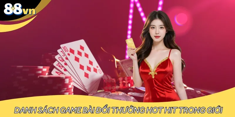 Danh sách game bài đổi thưởng hot hit trong giới