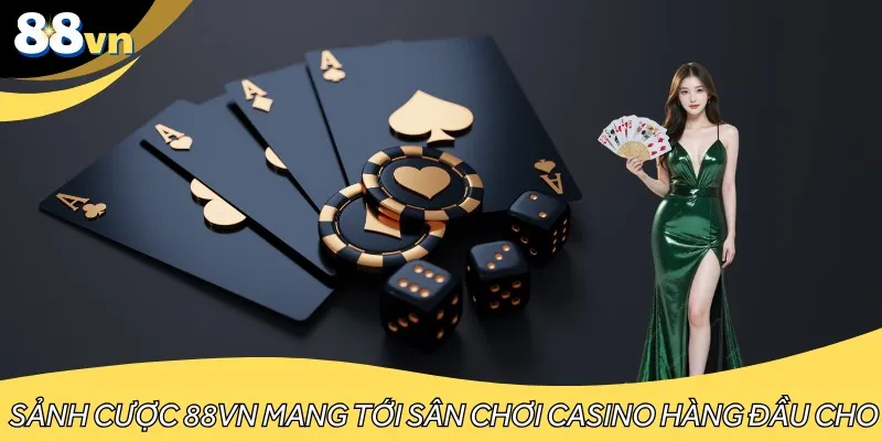 Sảnh cược 88VN mang tới sân chơi casino hàng đầu cho bạn