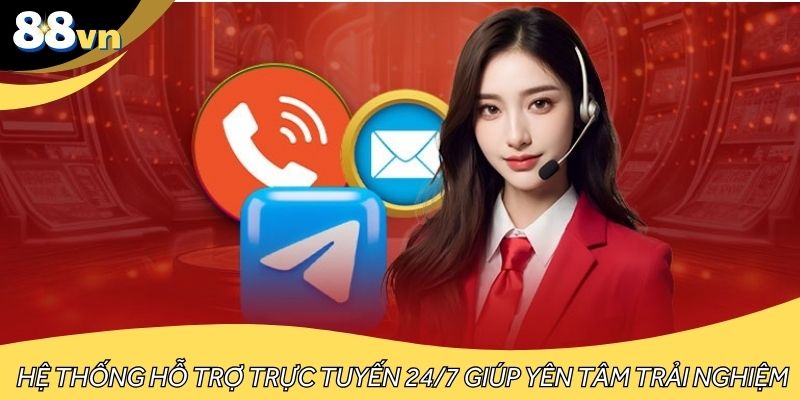 Hệ thống hỗ trợ trực tuyến 24/7 giúp yên tâm trải nghiệm cá cược online