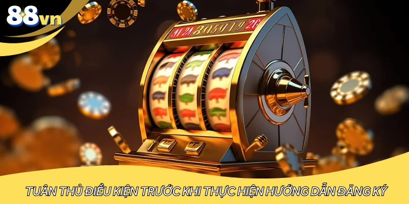 Tuân thủ điều kiện trước khi thực hiện hướng dẫn đăng ký