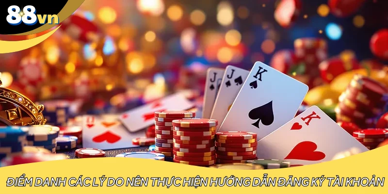 Điểm danh các lý do nên thực hiện hướng dẫn đăng ký tài khoản