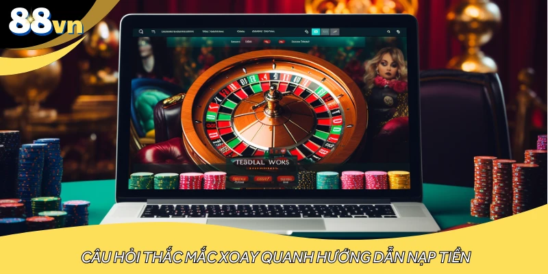 Câu hỏi thắc mắc xoay quanh hướng dẫn nạp tiền