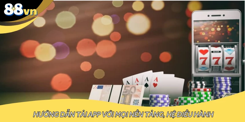 Hướng dẫn tải app với mọi nền tảng, hệ điều hành