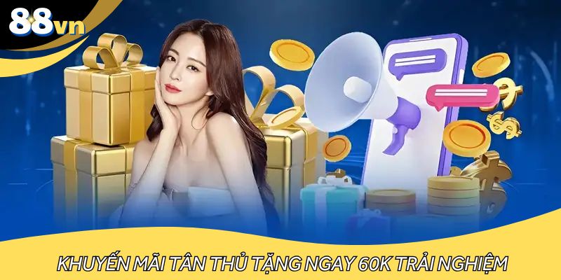 Khuyến mãi tân thủ tặng ngay 60K trải nghiệm 