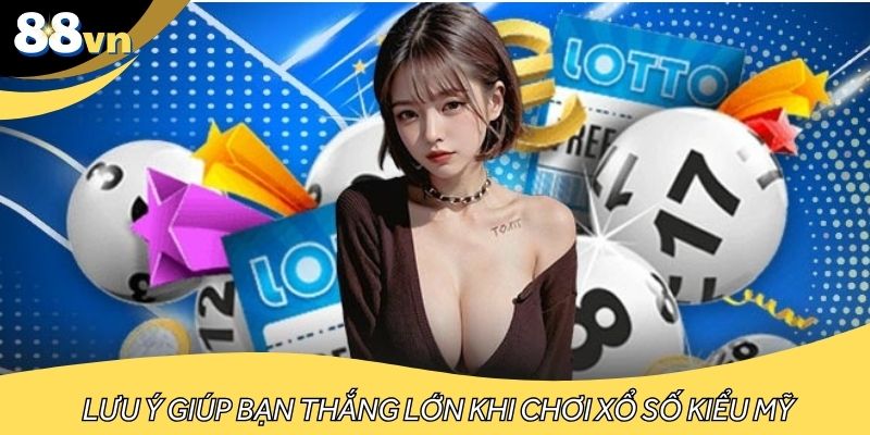 Lưu ý giúp bạn thắng lớn khi chơi xổ số kiểu Mỹ