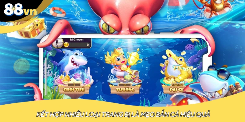 Kết hợp nhiều loại trang bị là mẹo bắn cá hiệu quả