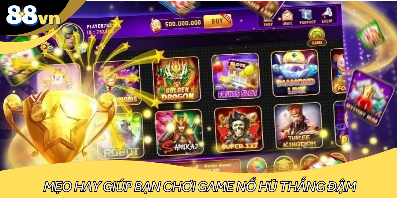 Mẹo hay giúp bạn chơi game nổ hũ thắng đậm