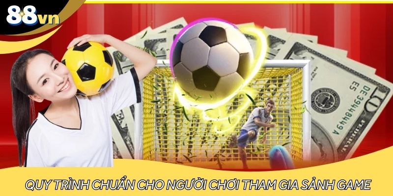 Quy trình chuẩn cho người chơi tham gia sảnh game