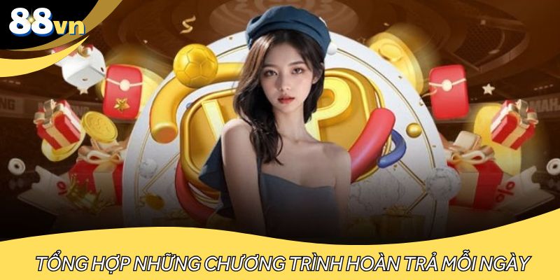 Tổng hợp những chương trình hoàn trả mỗi ngày đặc biệt