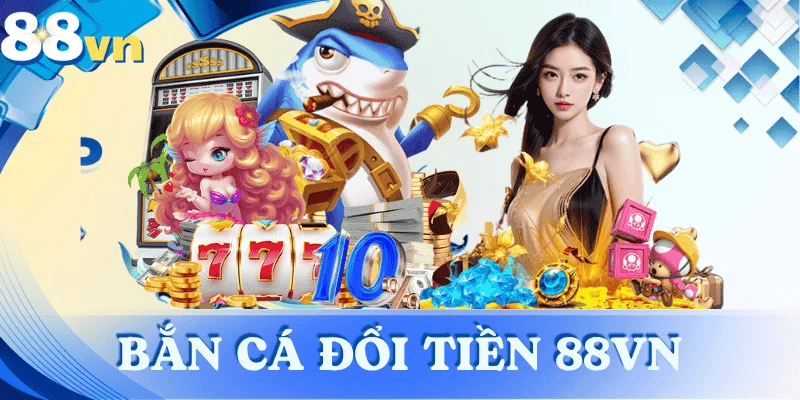 ban-ca-doi-tien-88vn