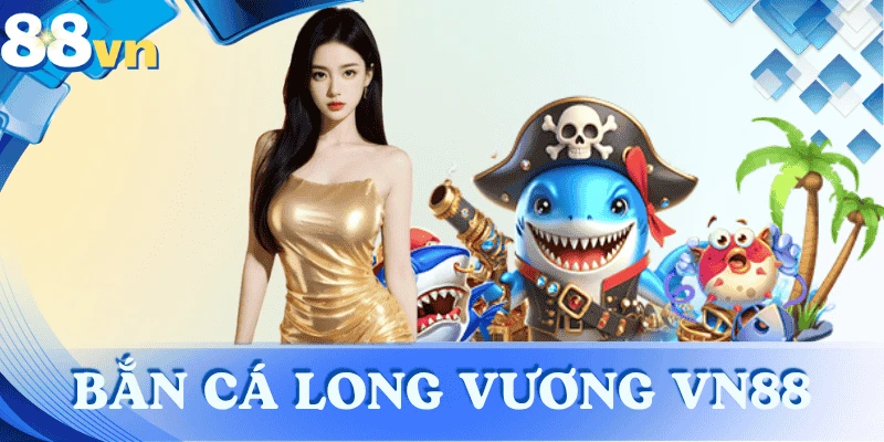 ban-ca-long-vuong-88vn