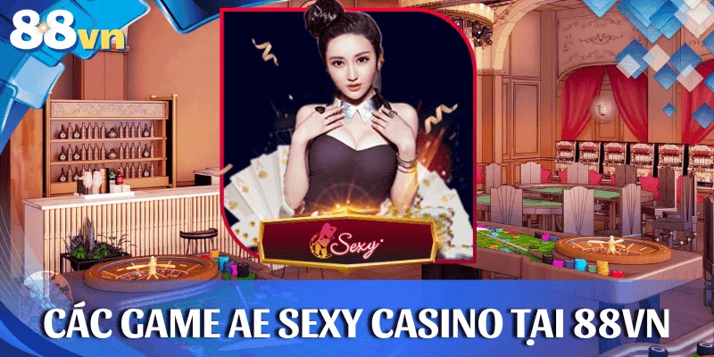 cac-game-ae-sexy-casino-88vn