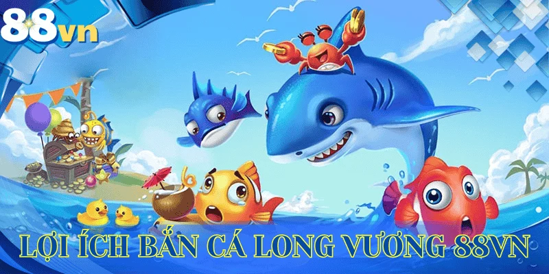 loi-ich-ban-ca-long-vuong-88vn