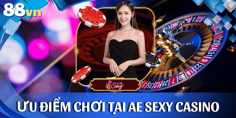uu-diem-choi-ae-sexy-casino-88vn