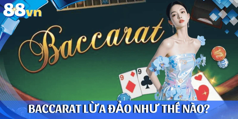 Baccarat lừa đảo như thế nào?