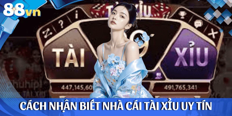 Cách nhận biết nhà cái tài xỉu uy tín
