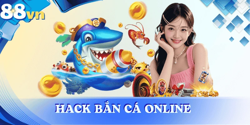 Hack bắn cá online – Sự thật & rủi ro tiềm ẩn khi dùng