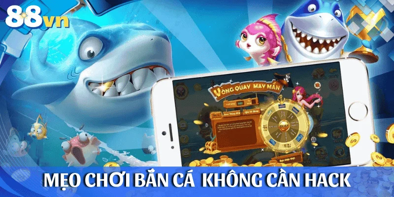 Mẹo chơi bắn cá online hiệu quả mà không cần hack