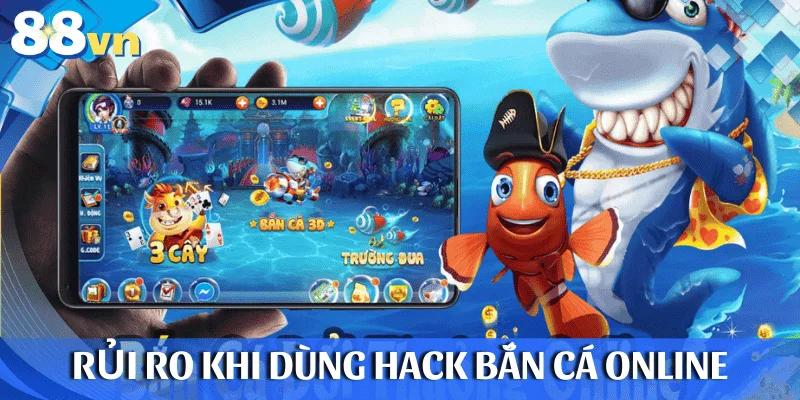 Rủi ro khi sử dụng phần mềm hack bắn cá online
